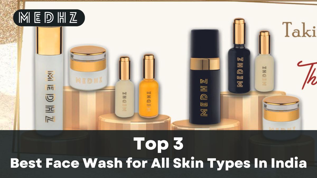 Best Face Wash for All Skin Types In India